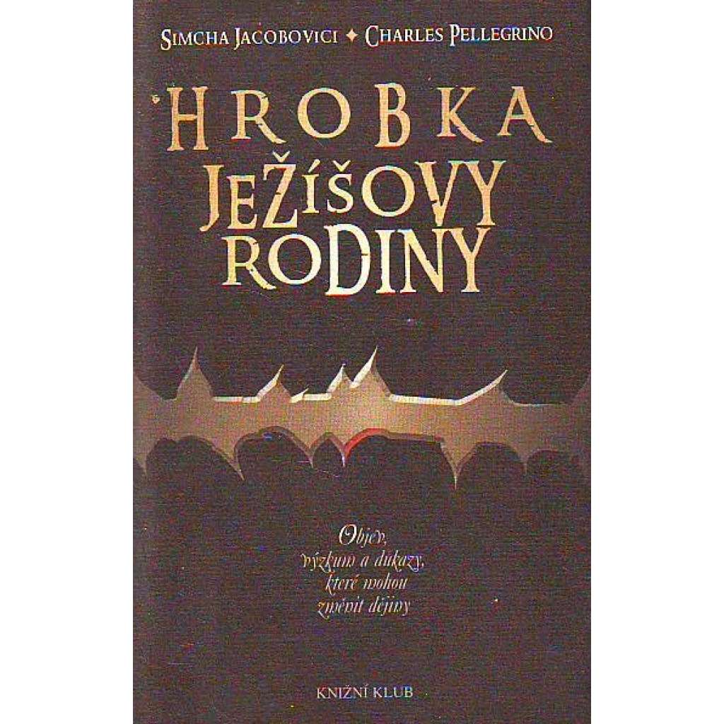 Hrobka Ježíšovy rodiny. Objev, výzkum a důkazy, které mohou změnit dějiny (Ježíš Kristus, Bible, biblistika, archeologie, Izrael)